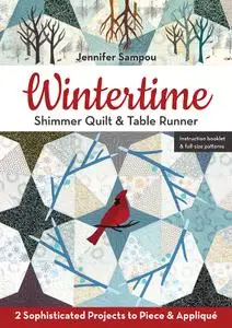 Wintertime Shimmer Quilt & Table Runner: 2 Sophisticated Projects to Piece & Appliqué