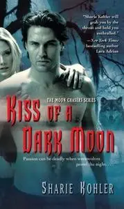«Kiss of a Dark Moon» by Sharie Kohler