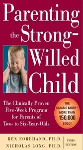 Parenting the Strong-Willed Child: The Clinically Proven Five-Week Program for Parents of Two- to Six-Year-Olds... (repost)