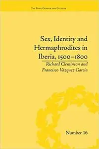 Sex, Identity and Hermaphrodites in Iberia, 1500-1800