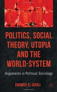 Politics, Social Theory, Utopia and the World-System: Arguments in Political Sociology