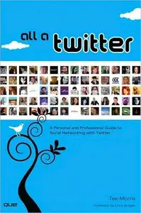 All a Twitter: A Personal and Professional Guide to Social Networking with Twitter (repost)