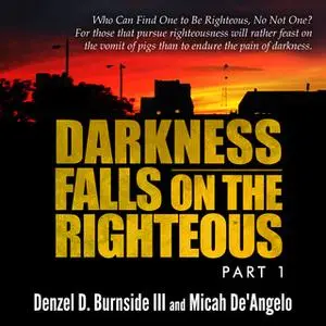 «Darkness Falls On The Righteous» by Micah De’Angelo,Denzel D. Burnside III