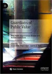 Guardians of Public Value: How Public Organisations Become and Remain Institutions