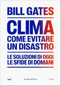 Bill Gates - Clima come evitare un disastro. Le soluzione di oggi. Le sfide di domani