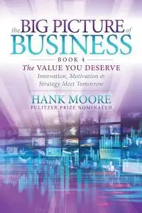 The Big Picture of Business, Book 4: Innovation, Motivation and Strategy Meet Tomorrow