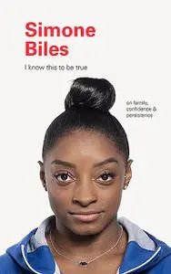 «I Know This to Be True: Simone Biles» by Geoff Blackwell, Ruth Hobday