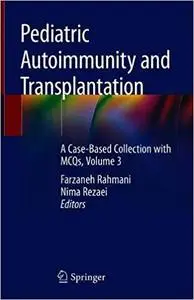 Pediatric Autoimmunity and Transplantation: A Case-Based Collection with MCQs, Volume 3