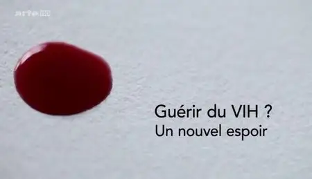 (Arte) Guérir du VIH ? Un nouvel espoir (2012)