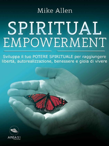 Mike Allen – Spiritual Empowerment. Sviluppa il tuo potere spirituale per raggiungere libertà, autorealizzazione (2017)