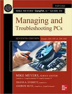 Mike Meyers' CompTIA A+ Guide to Managing and Troubleshooting PCs (Exams 220-1101 & 220-1102), 7th Edition