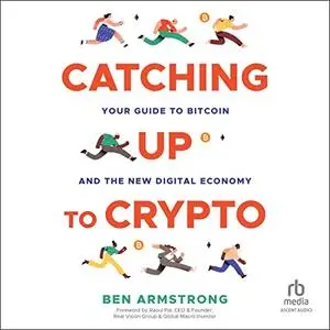 Catching Up to Crypto: Your Guide to Bitcoin and the New Digital Economy [Audiobook]