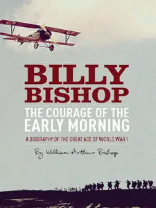The Courage of the Early Morning: A Biography of the Great Ace of World War I