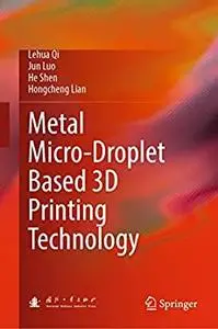 Metal Micro-Droplet Based 3D Printing Technology