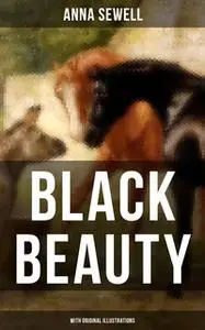 «Black Beauty (With Original Illustrations)» by Anna Sewell