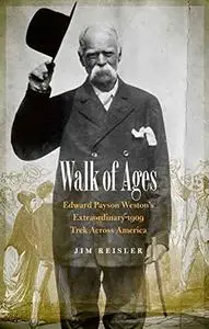 Walk of Ages: Edward Payson Weston's Extraordinary 1909 Trek Across America