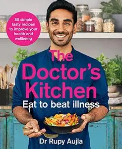 The Doctor's Kitchen: Eat to Beat Illness