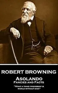 «Asolando: Fancies and Facts» by Robert Browning