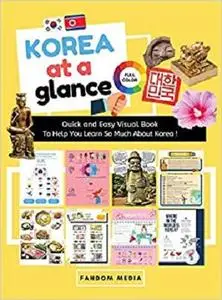 Korea at a Glance (Full Color): Quick and Easy Visual Book To Help You Learn and Understand Korea !