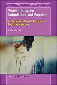 Women between Submission and Freedom: An Interpretation of Social and Political Misogyny