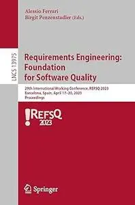 Requirements Engineering: Foundation for Software Quality: 29th International Working Conference, REFSQ 2023, Barcelona,