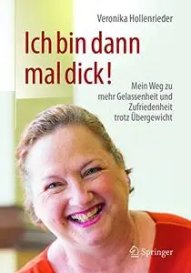 Ich bin dann mal dick!: Mein Weg zu mehr Gelassenheit und Zufriedenheit trotz Übergewicht (Repost)