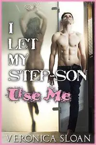 «I Let My Step-Son Use Me» by Veronica Sloan