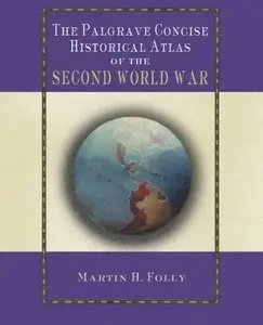 The Palgrave Concise Historical Atlas of the Second World War by Martin Folly [Repost] 