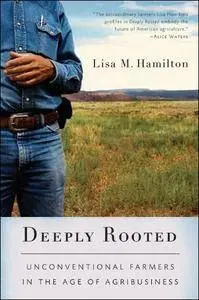 Deeply Rooted: Unconventional Farmers in the Age of Agribusiness