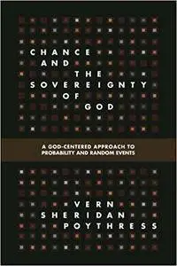 Chance and the Sovereignty of God: A God-Centered Approach to Probability and Random Events