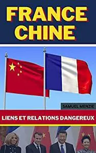 France Chine Liens et relations dangereux: Nucléaire, identité nationale et domination technologique (French Edition)