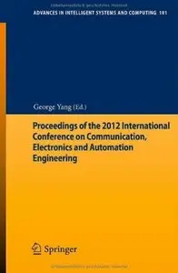 Proceedings of the 2012 International Conference on Communication, Electronics and Automation Engineering