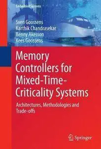 Memory Controllers for Mixed-Time-Criticality Systems: Architectures, Methodologies and Trade-offs