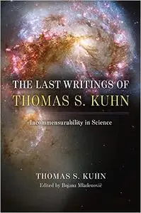 The Last Writings of Thomas S. Kuhn: Incommensurability in Science