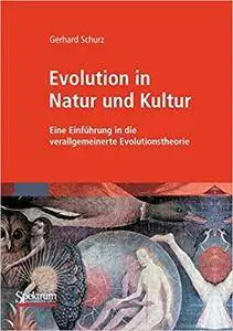 Evolution in Natur und Kultur: Eine Einführung in die verallgemeinerte Evolutionstheorie (Repost)