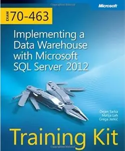 Implementing a Data Warehouse with Microsoft® SQL Server® 2012: Exam 70-463 [Repost]
