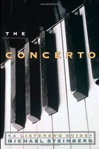 The Concerto: A Listener's Guide (Listener's Guide Series) by Michael Steinberg (Repost)