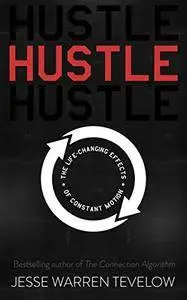 Hustle: The Life Changing Effects of Constant Motion (repost)