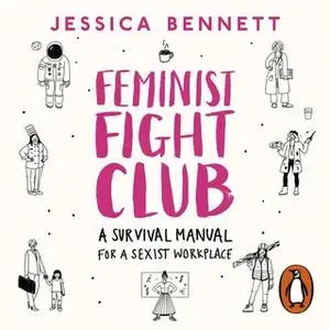 «Feminist Fight Club: A Survival Manual For a Sexist Workplace» by Jessica Bennett