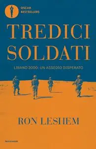 Ron Leshem - Tredici soldati. Libano 2000: un assedio disperato