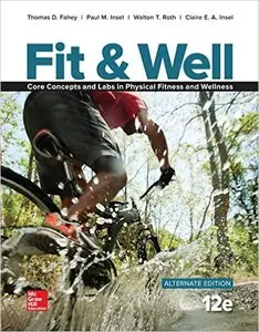 Fit & Well Alternate Edition: Core Concepts and Labs in Physical Fitness and Wellness Loose Leaf Edition