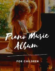 Piano Music Album for Children: Favourite Children's Songs for Piano