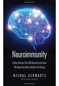 Neuroimmunity: A New Science That Will Revolutionize How We Keep Our Brains Healthy and Young