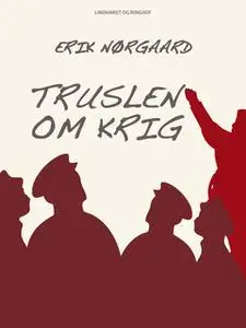 «Truslen om krig» by Erik Nørgaard