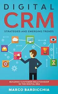 Digital CRM: Strategies and Emerging Trends: Building Customer Relationship in the Digital Era