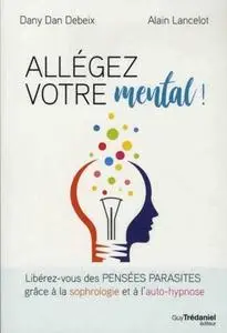 Danny Dan Debeix, Alain Lancelot, "Allégez votre mental !"