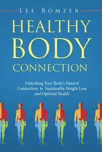 Healthy Body Connection: Unlocking Your Body's Natural Connection to Sustainable Weight Loss and Optimal Health