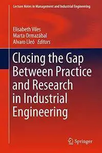 Closing the Gap Between Practice and Research in Industrial Engineering