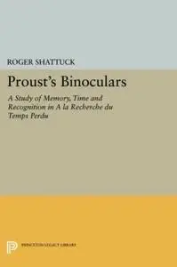 Proust’s Binoculars: A Study of Memory, Time and Recognition in A la Recherche du Temps Perdu