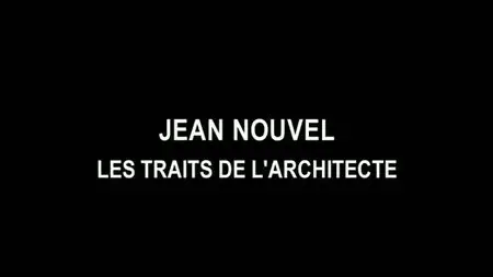 (Fr5) Empreintes : Jean Nouvel, les traits de l'architecture (2009)
